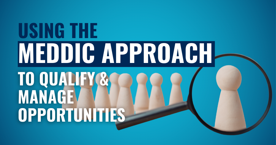 Using the MEDDIC Sales Methodology To Qualify & Manage Opportunities featured article image