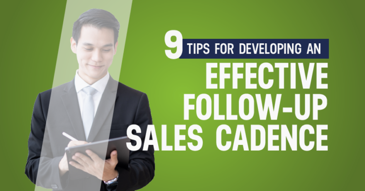 9 Tips For Developing An Effective Follow-Up Sales Cadence