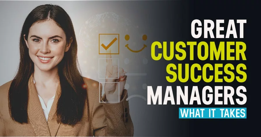 What It Takes To Be A Great Customer Success Manager