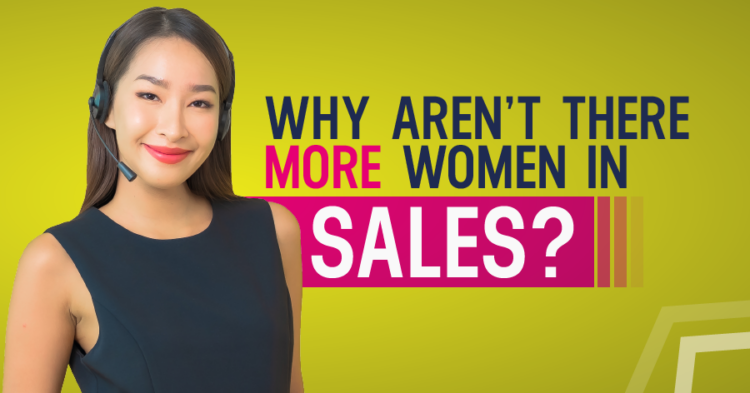 Why Aren’t There More Women In Sales?