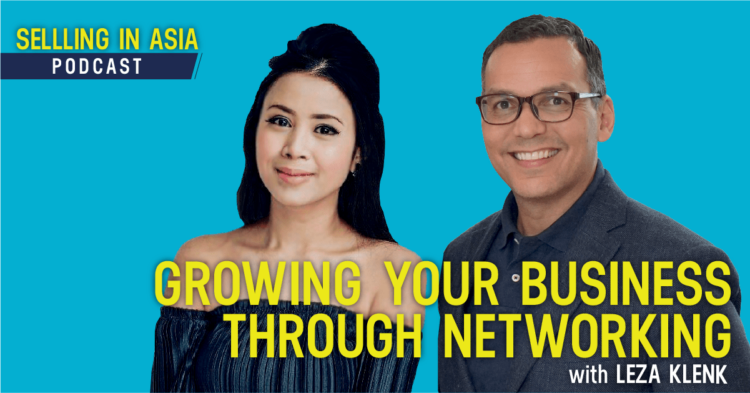 Selling in Asia Episode 50 - Growing Your Business Through Networking with Leza Klenk